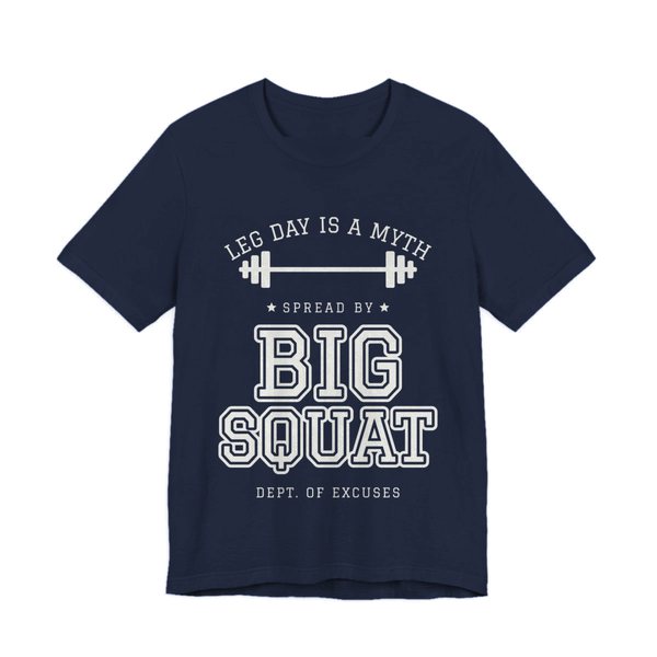 Navy t-shirt printed in off-white ink with “Leg Day Is a Myth” arched over a barbell, then “Spread by” and “Big Squat” in varsity letters, signed “Dept. of Excuses”