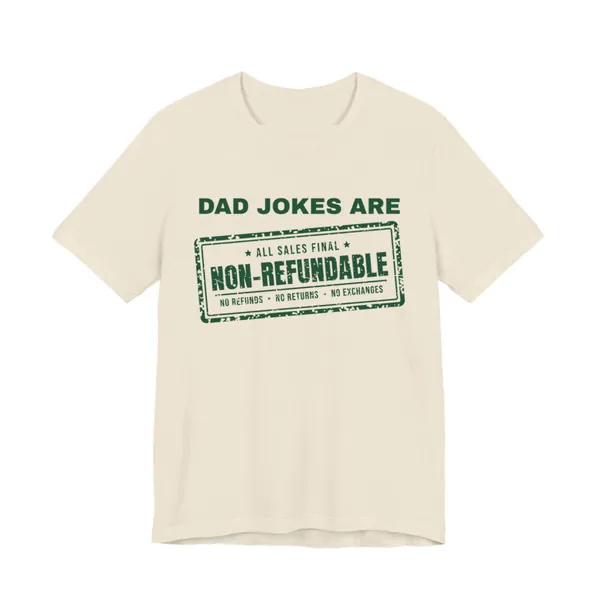 Preview, not for sale yet: Dad Jokes Are Non-Refundable tee printed in forest green ink on a natural shirt