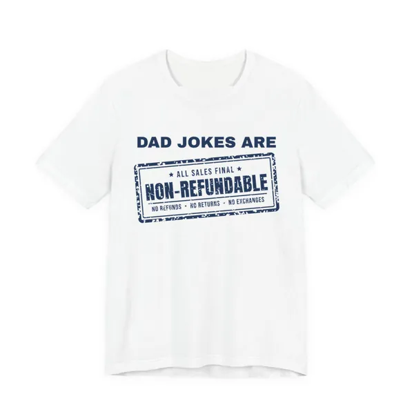 Preview, not for sale yet: Dad Jokes Are Non-Refundable tee printed in navy ink on a white shirt