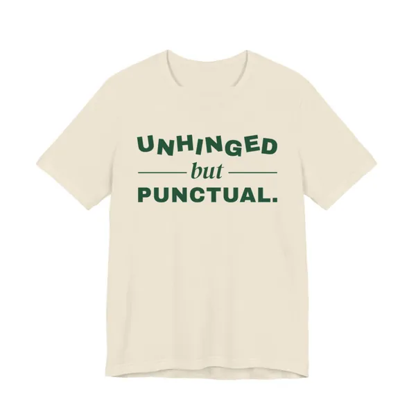 Preview, not for sale yet: Unhinged but Punctual tee printed in forest green ink on a natural shirt