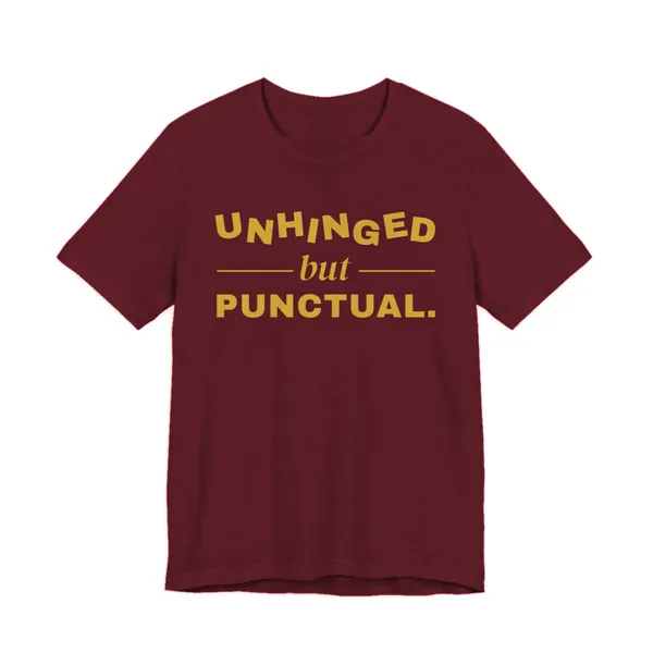 Preview, not for sale yet: Unhinged but Punctual tee printed in gold ink on a maroon shirt