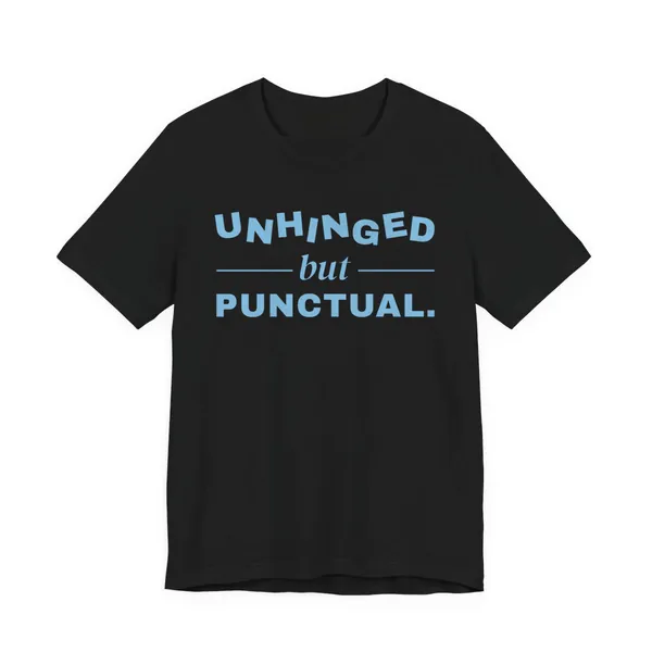 Preview, not for sale yet: Unhinged but Punctual tee printed in sky blue ink on a black shirt