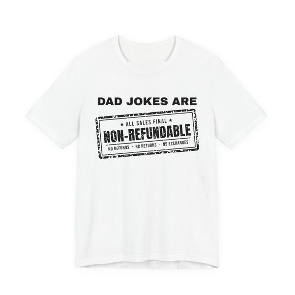 White t-shirt printed with the words “Dad Jokes Are” above a distressed rubber stamp reading “Non-Refundable”