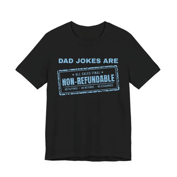 Dad Jokes Are Non-Refundable tee printed in sky blue ink on a black shirt