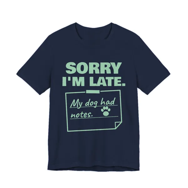 Sorry I'm Late. My Dog Had Notes. tee printed in mint green ink on a navy shirt