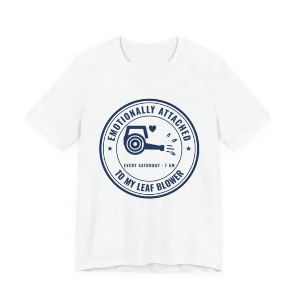 Emotionally Attached to My Leaf Blower tee printed in navy blue ink on a white shirt