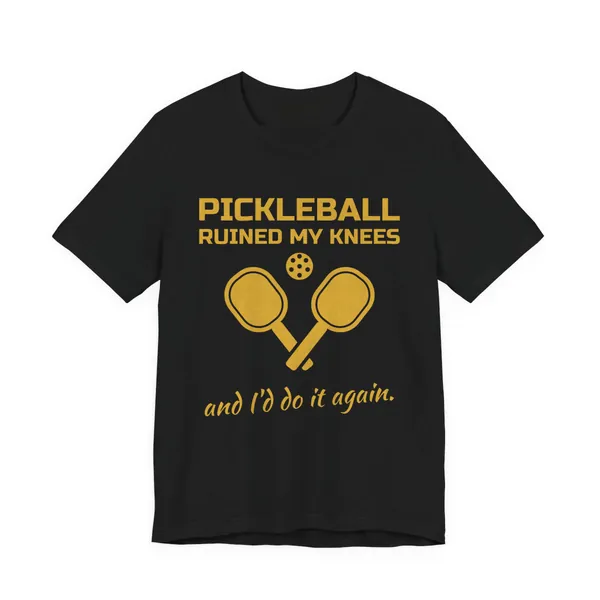 Pickleball Ruined My Knees and I'd Do It Again tee printed in gold ink on a black shirt