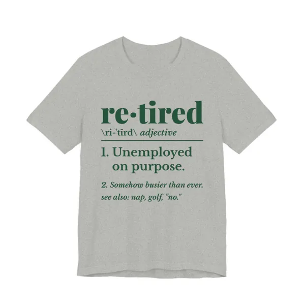 Retired: Unemployed on Purpose tee printed in forest green ink on a athletic heather shirt