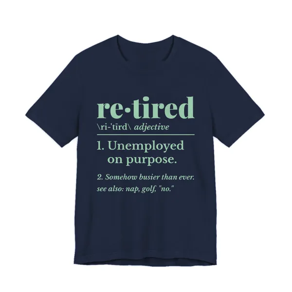 Retired: Unemployed on Purpose tee printed in mint green ink on a navy shirt