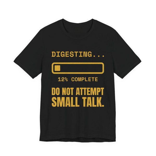 Black t-shirt printed in gold ink with “Digesting…” above a progress bar at 12% complete, with “Do Not Attempt Small Talk.”