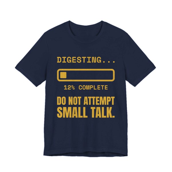 Navy t-shirt printed in gold ink with “Digesting…” above a progress bar at 12% complete, with “Do Not Attempt Small Talk.”