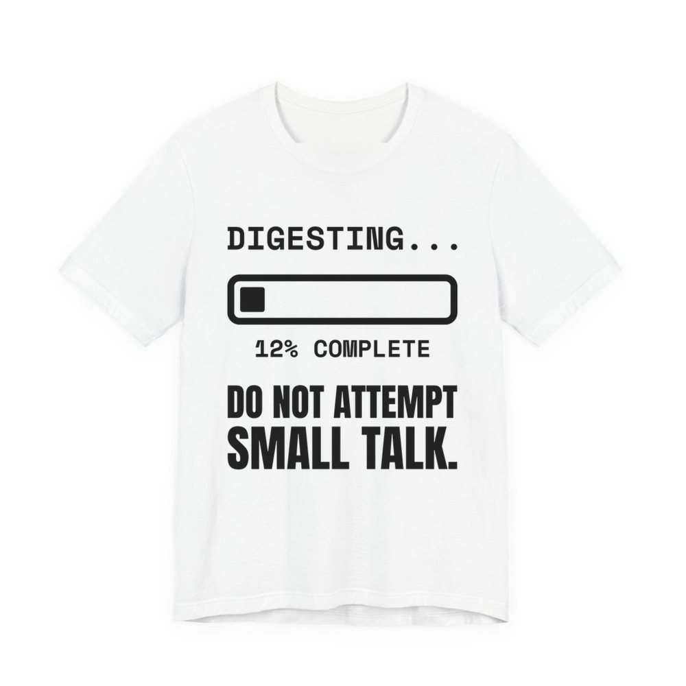 White t-shirt printed in dark ink with “Digesting…” above a progress bar at 12% complete, with “Do Not Attempt Small Talk.”