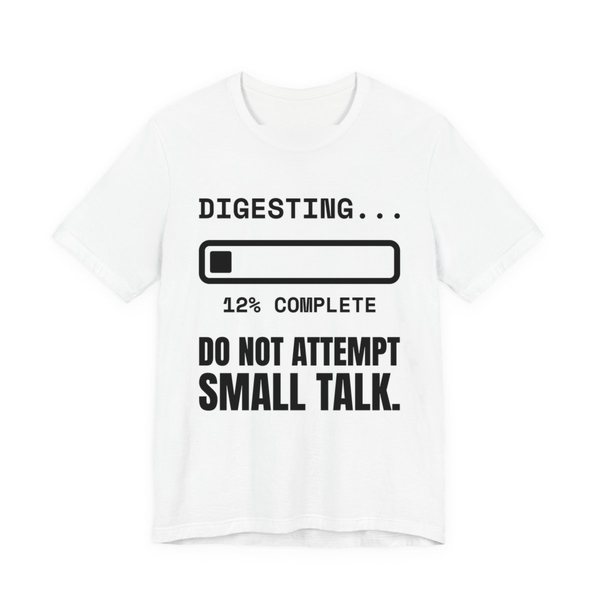 White t-shirt printed in dark ink with “Digesting…” above a progress bar at 12% complete, with “Do Not Attempt Small Talk.”